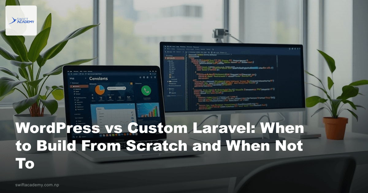 WordPress vs Custom Laravel: When to Build From Scratch and When Not To