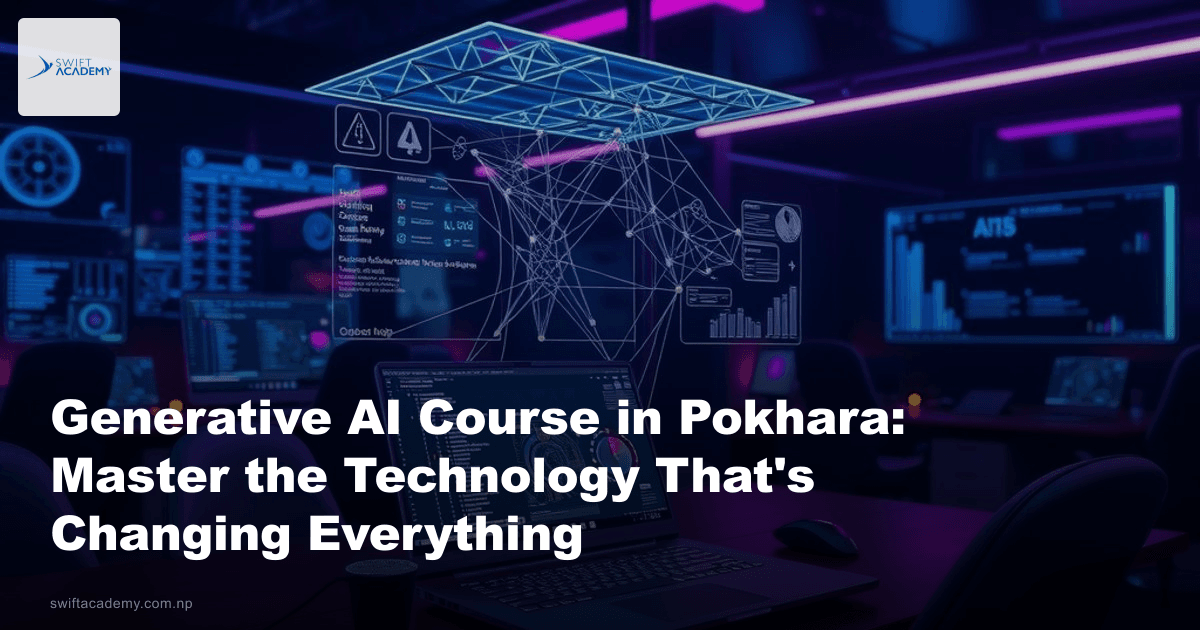 Generative AI Course in Pokhara: Master the Technology That’s Changing Everything
