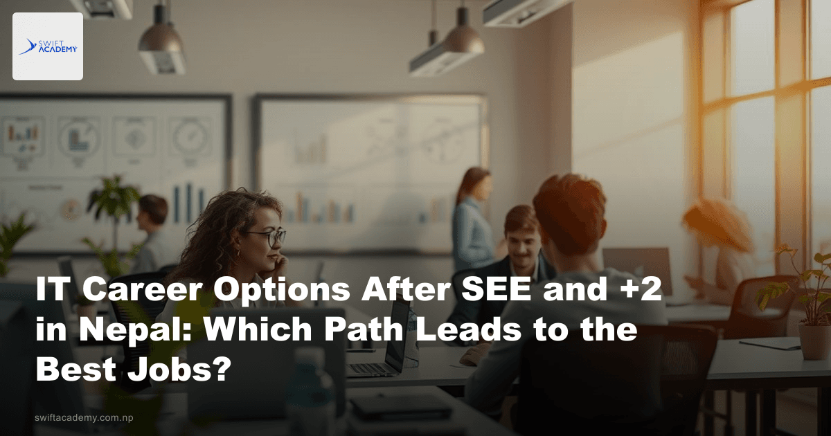 IT Career Options After SEE and +2 in Nepal: Which Path Leads to the Best Jobs?