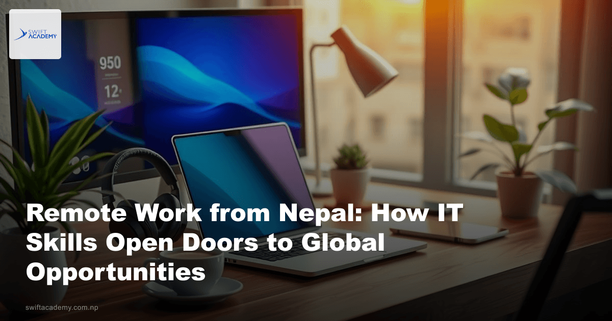 Remote Work from Nepal: How IT Skills Open Doors to Global Opportunities